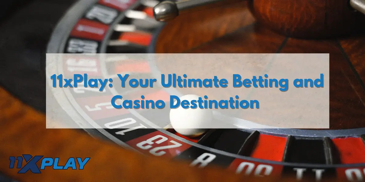 11xPlay Your Ultimate Betting and Casino Destination (1)