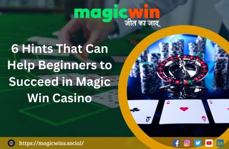 6 Hints That Can Help Beginners to Succeed in Magic Win Casino