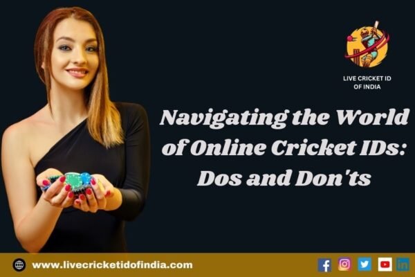 Navigating the World of Online Cricket IDs: Dos and Don'ts