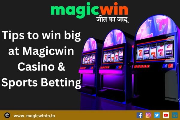 Tips to win big at Magicwin Casino & Sports Betting