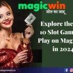 Explore the Top 10 Slot Games to Play on Magicwin in 2024