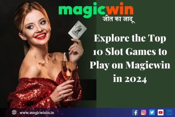 Explore the Top 10 Slot Games to Play on Magicwin in 2024