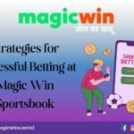 Strategies for Successful Betting at Magic Win Sportsbook