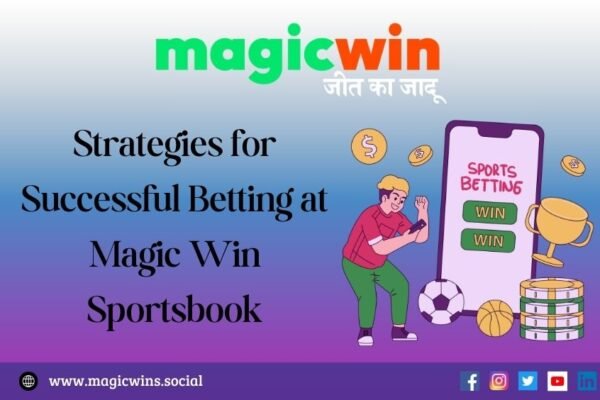 Strategies for Successful Betting at Magic Win Sportsbook