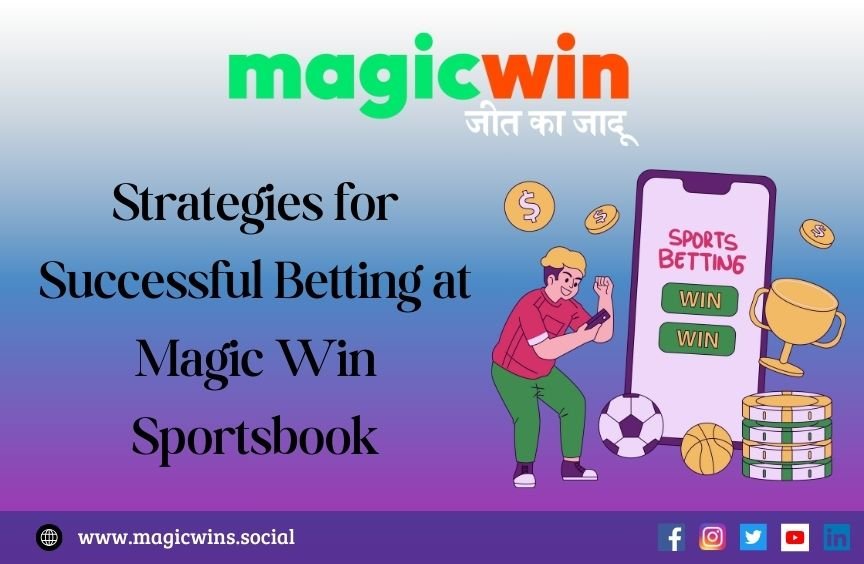 Strategies for Successful Betting at Magic Win Sportsbook