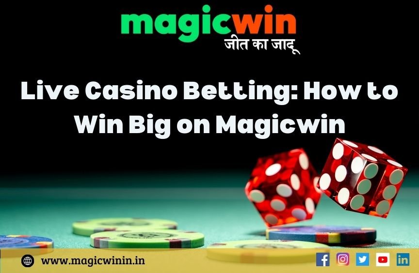 Live Casino Betting: How to Win Big on Magicwin